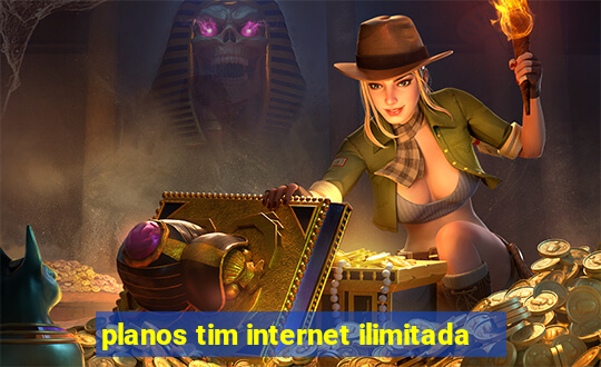 planos tim internet ilimitada